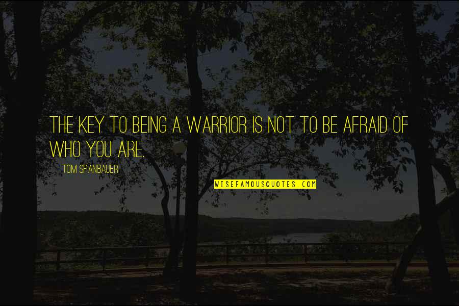 Art Briles Quotes By Tom Spanbauer: The key to being a warrior is not Art Briles Quotes By Tom Spanbauer: The key to being a warrior is not