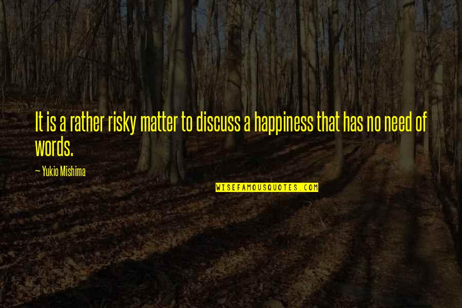 Art Briles Quotes By Yukio Mishima: It is a rather risky matter to discuss