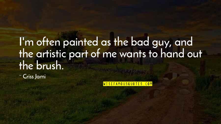 Art Brush Quotes By Criss Jami: I'm often painted as the bad guy, and