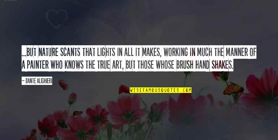 Art Brush Quotes By Dante Alighieri: ...but nature scants that lights in all it