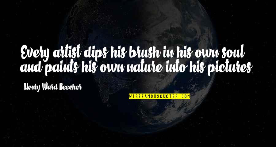 Art Brush Quotes By Henry Ward Beecher: Every artist dips his brush in his own