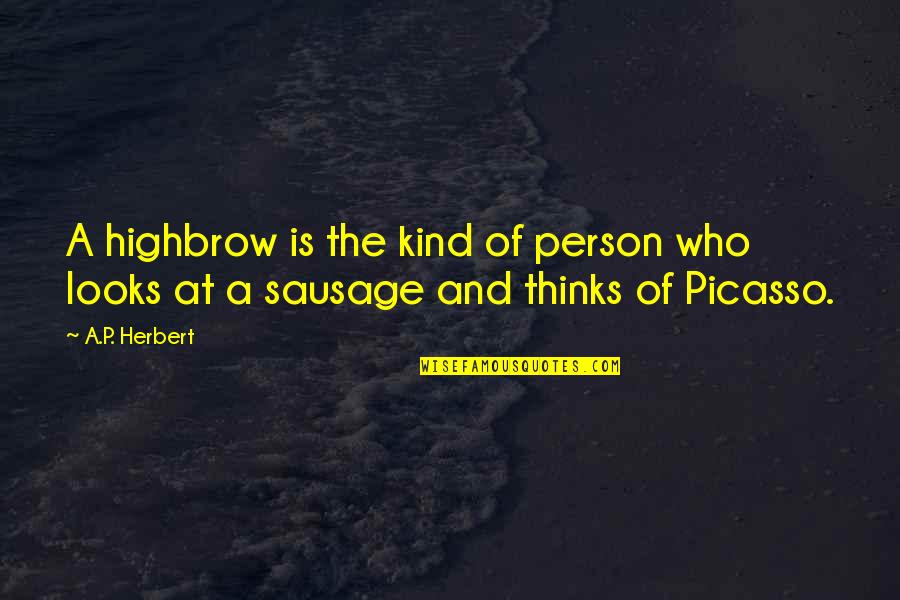 Art By Picasso Quotes By A.P. Herbert: A highbrow is the kind of person who