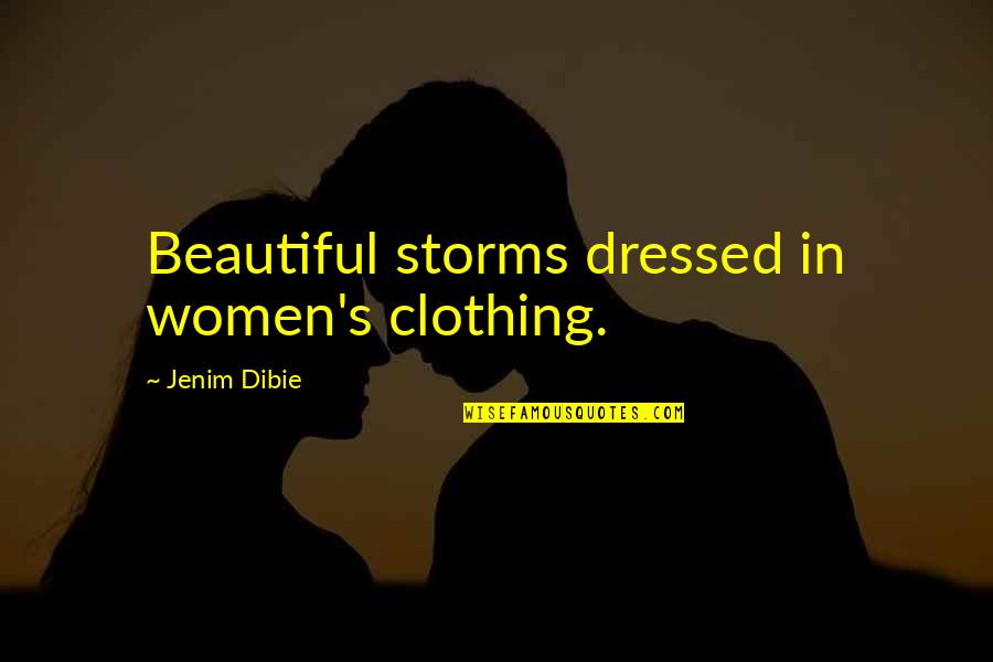 Art By Women Quotes By Jenim Dibie: Beautiful storms dressed in women's clothing.