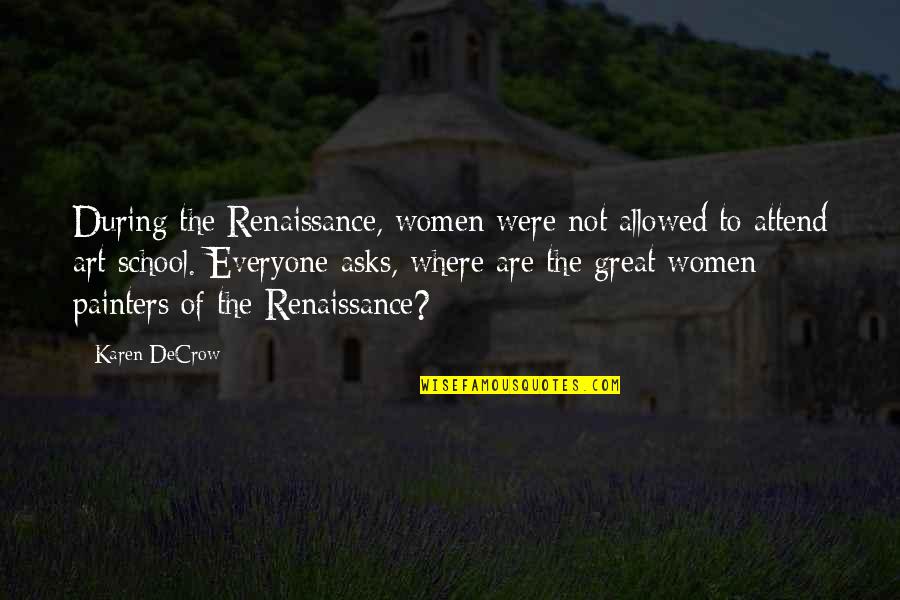 Art By Women Quotes By Karen DeCrow: During the Renaissance, women were not allowed to