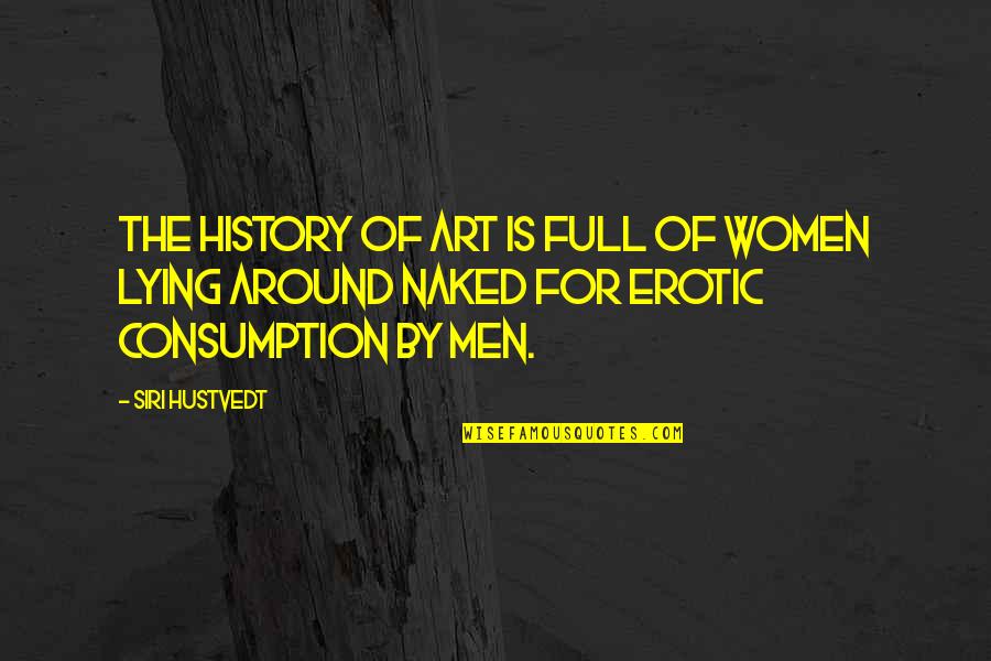 Art By Women Quotes By Siri Hustvedt: The history of art is full of women