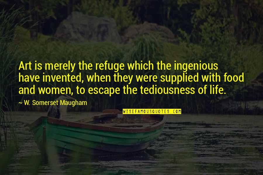 Art By Women Quotes By W. Somerset Maugham: Art is merely the refuge which the ingenious