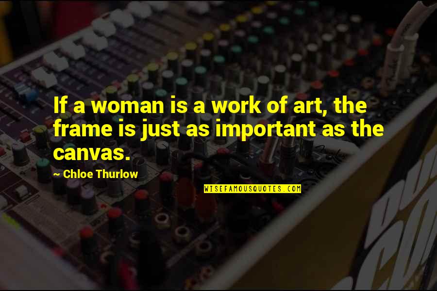 Art Canvas Quotes By Chloe Thurlow: If a woman is a work of art,