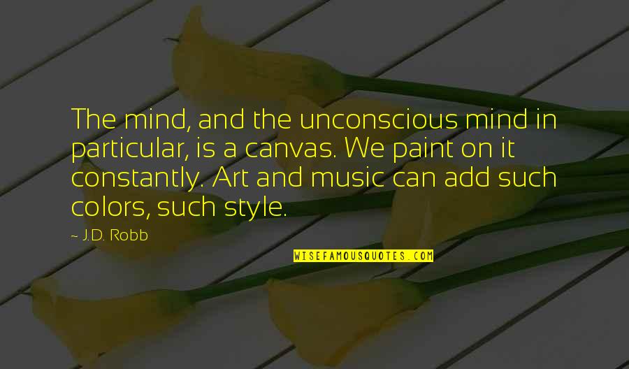Art Canvas Quotes By J.D. Robb: The mind, and the unconscious mind in particular,