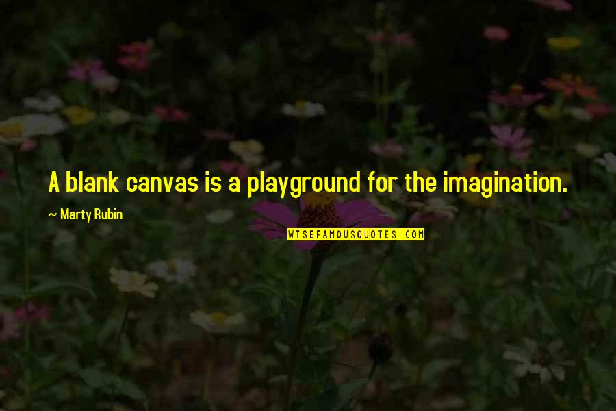 Art Canvas Quotes By Marty Rubin: A blank canvas is a playground for the