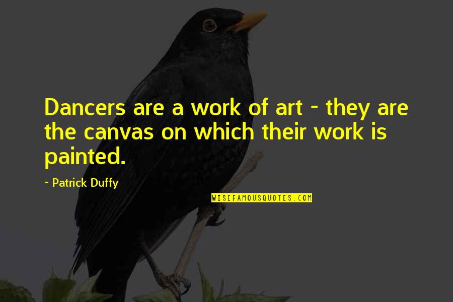 Art Canvas Quotes By Patrick Duffy: Dancers are a work of art - they