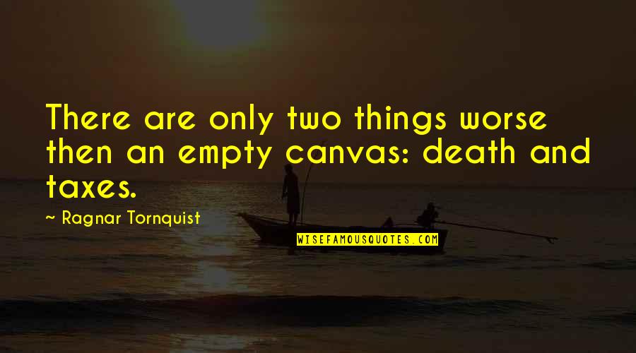 Art Canvas Quotes By Ragnar Tornquist: There are only two things worse then an