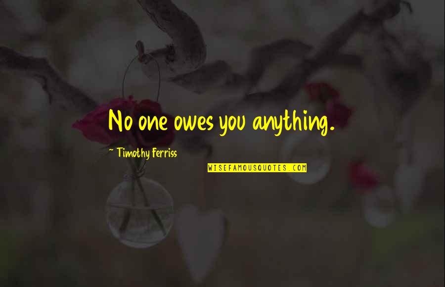 Art Chantry Quotes By Timothy Ferriss: No one owes you anything.