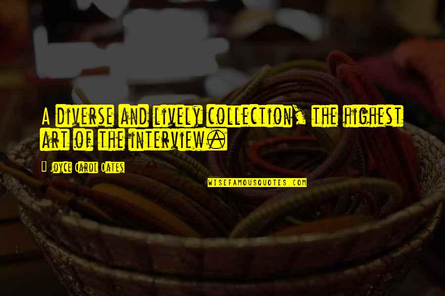 Art Collection Quotes By Joyce Carol Oates: A diverse and lively collection, the highest art Art Collection Quotes By Joyce Carol Oates: A diverse and lively collection, the highest art