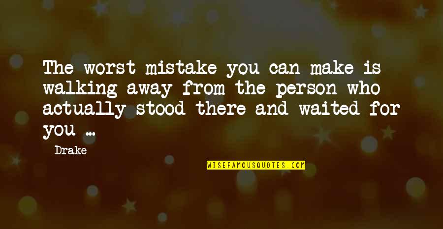 Art Collectors Quotes By Drake: The worst mistake you can make is walking