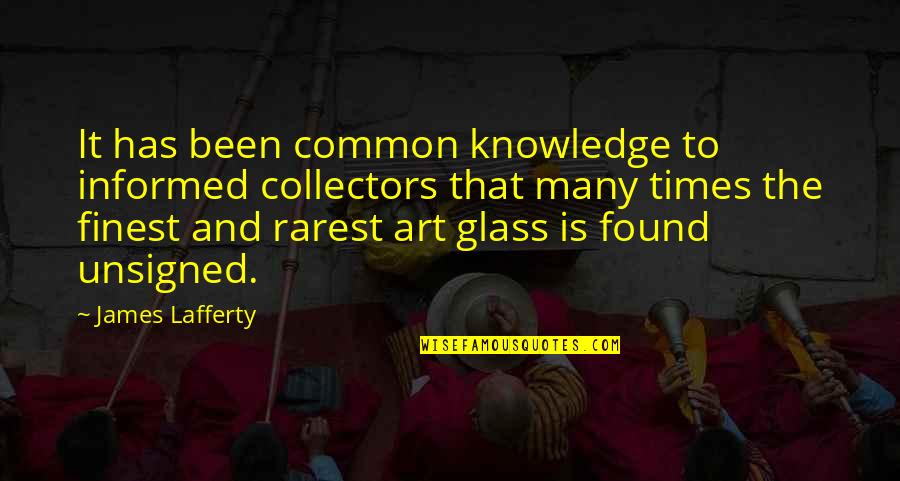 Art Collectors Quotes By James Lafferty: It has been common knowledge to informed collectors Art Collectors Quotes By James Lafferty: It has been common knowledge to informed collectors