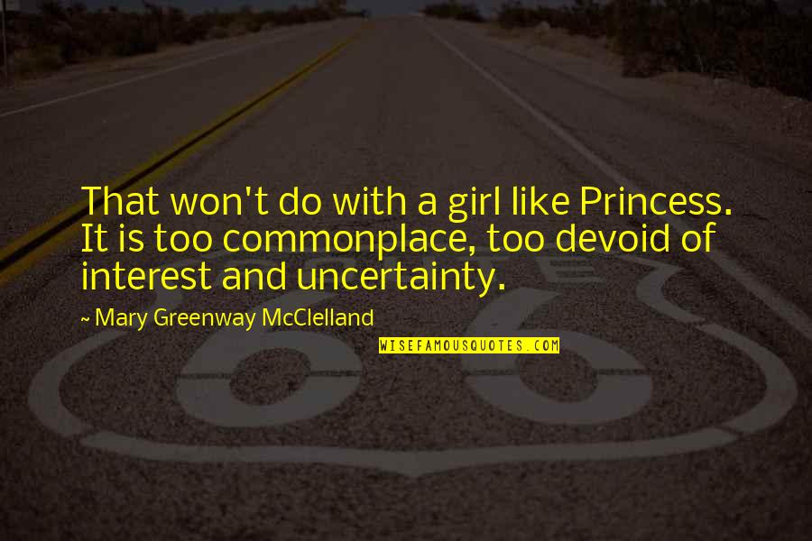 Art Community Quotes By Mary Greenway McClelland: That won't do with a girl like Princess.