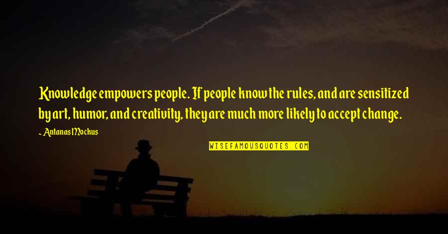 Art Creativity Quotes By Antanas Mockus: Knowledge empowers people. If people know the rules,