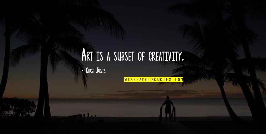 Art Creativity Quotes By Chase Jarvis: Art is a subset of creativity. Art Creativity Quotes By Chase Jarvis: Art is a subset of creativity.