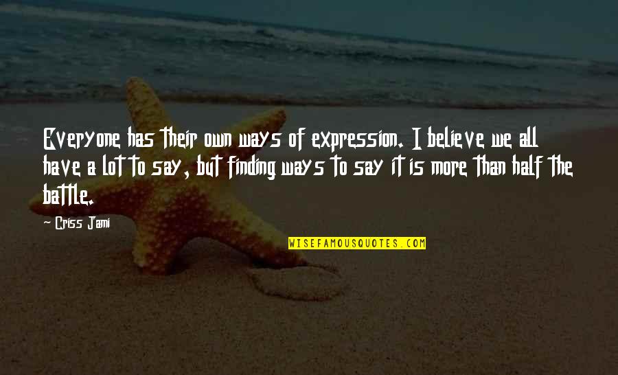Art Creativity Quotes By Criss Jami: Everyone has their own ways of expression. I Art Creativity Quotes By Criss Jami: Everyone has their own ways of expression. I