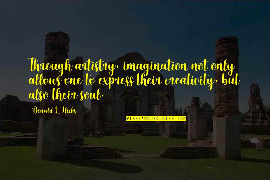Art Creativity Quotes By Donald L. Hicks: Through artistry, imagination not only allows one to