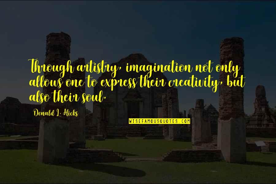 Art Creativity Quotes By Donald L. Hicks: Through artistry, imagination not only allows one to Art Creativity Quotes By Donald L. Hicks: Through artistry, imagination not only allows one to