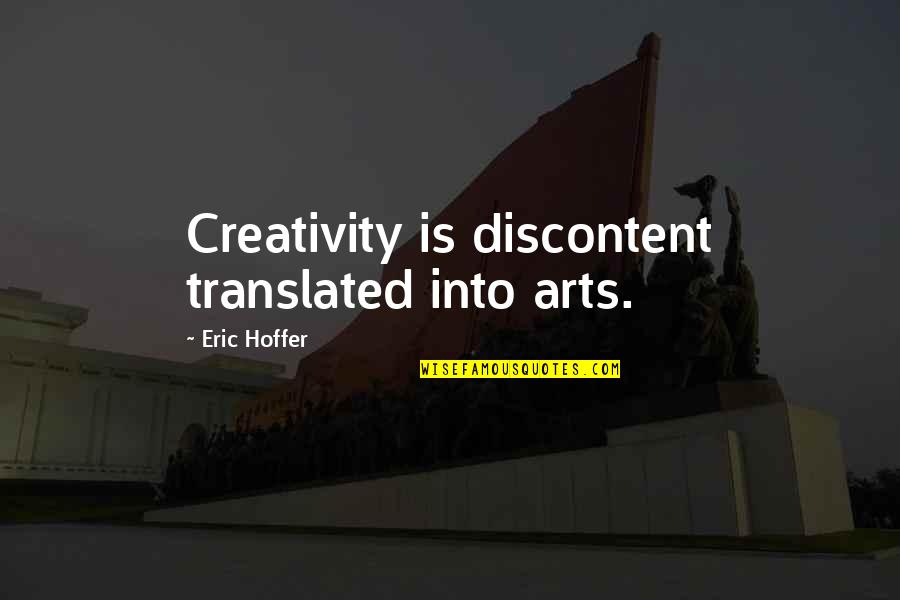 Art Creativity Quotes By Eric Hoffer: Creativity is discontent translated into arts.