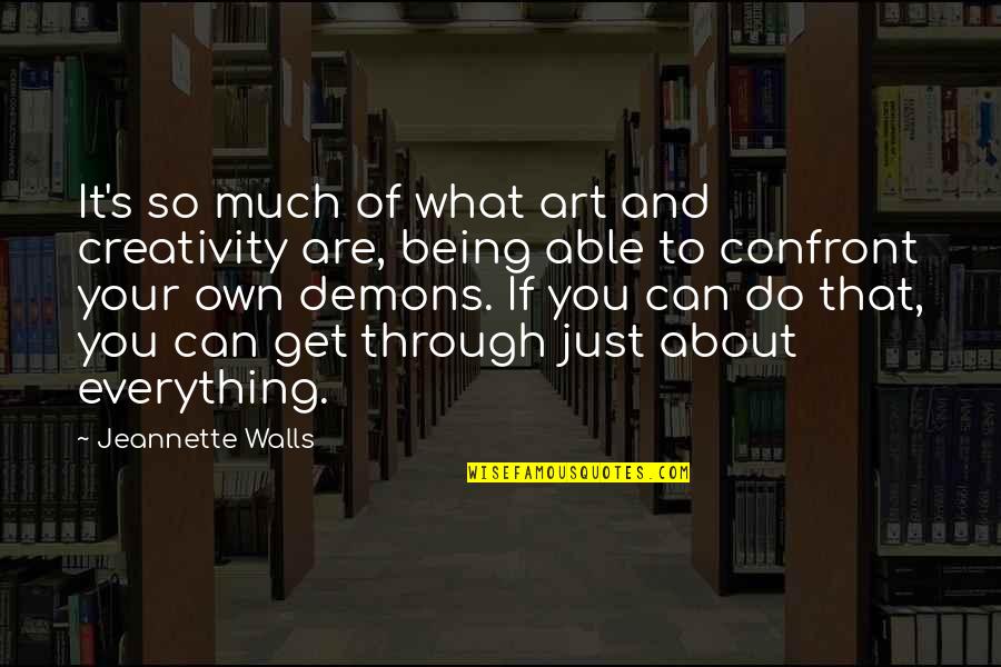 Art Creativity Quotes By Jeannette Walls: It's so much of what art and creativity Art Creativity Quotes By Jeannette Walls: It's so much of what art and creativity