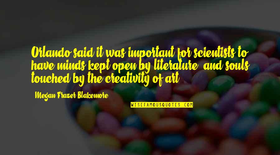 Art Creativity Quotes By Megan Frazer Blakemore: Orlando said it was important for scientists to Art Creativity Quotes By Megan Frazer Blakemore: Orlando said it was important for scientists to