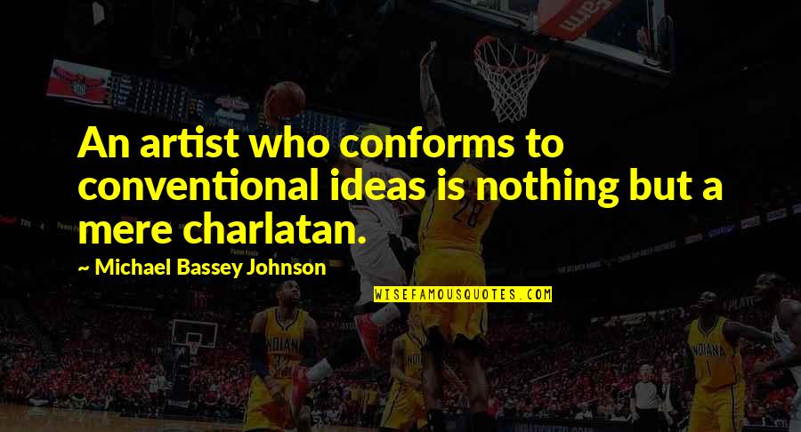 Art Creativity Quotes By Michael Bassey Johnson: An artist who conforms to conventional ideas is