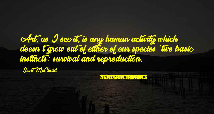Art Creativity Quotes By Scott McCloud: Art, as I see it, is any human Art Creativity Quotes By Scott McCloud: Art, as I see it, is any human