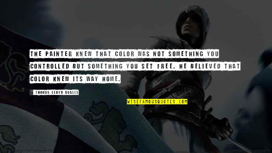 Art Creativity Quotes By Thomas Lloyd Qualls: The painter knew that color was not something