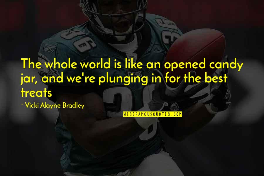 Art Creativity Quotes By Vicki Alayne Bradley: The whole world is like an opened candy Art Creativity Quotes By Vicki Alayne Bradley: The whole world is like an opened candy