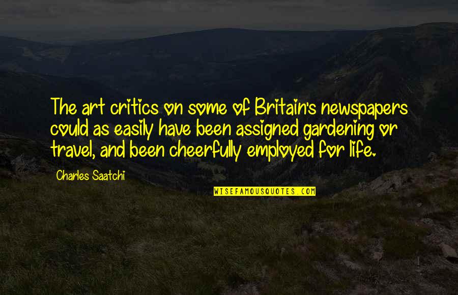 Art Critics Quotes By Charles Saatchi: The art critics on some of Britain's newspapers Art Critics Quotes By Charles Saatchi: The art critics on some of Britain's newspapers