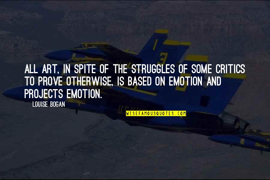 Art Critics Quotes By Louise Bogan: All art, in spite of the struggles of Art Critics Quotes By Louise Bogan: All art, in spite of the struggles of