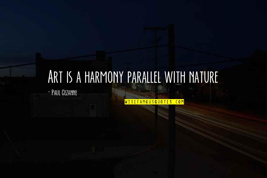 Art Cubism Quotes By Paul Cezanne: Art is a harmony parallel with nature