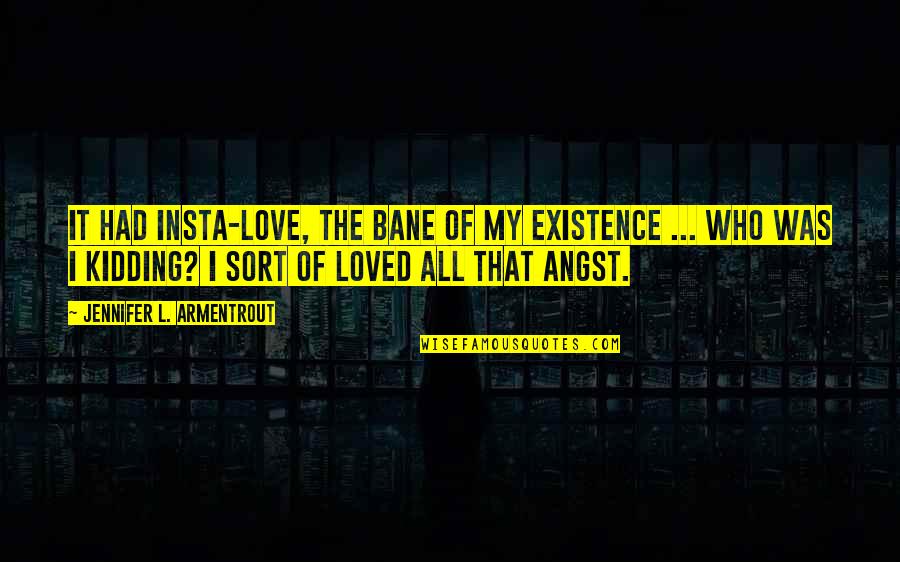 Art Culos Quotes By Jennifer L. Armentrout: It had insta-love, the bane of my existence