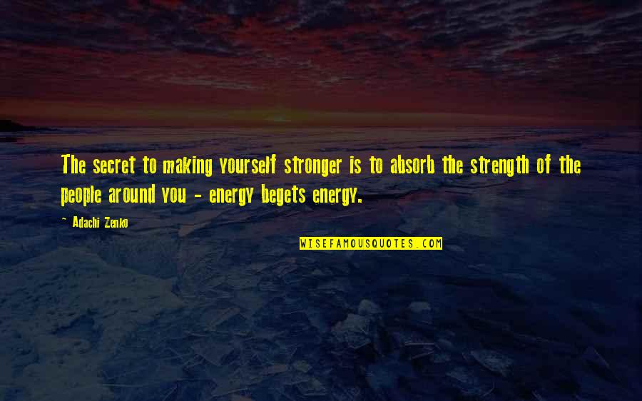 Art Culture Quotes By Adachi Zenko: The secret to making yourself stronger is to