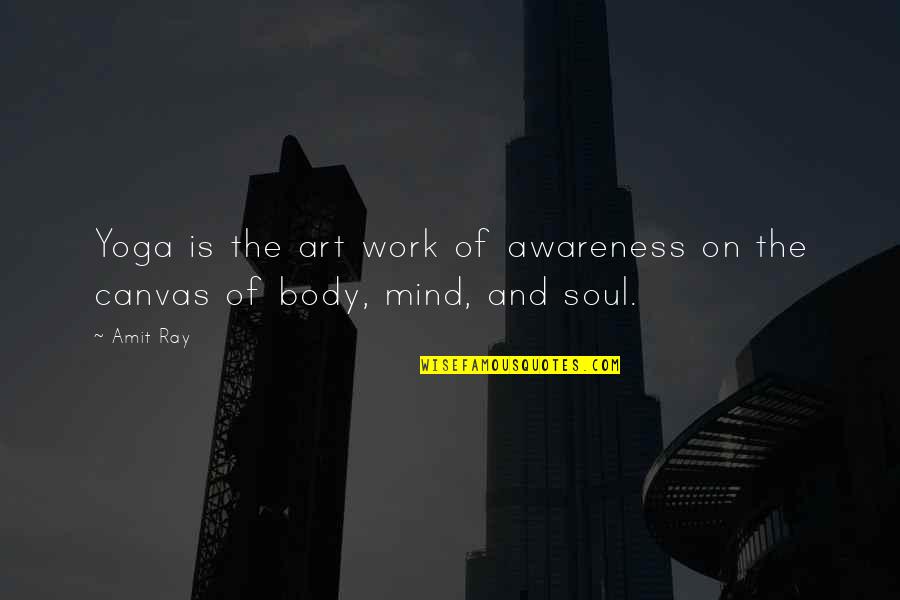 Art Culture Quotes By Amit Ray: Yoga is the art work of awareness on