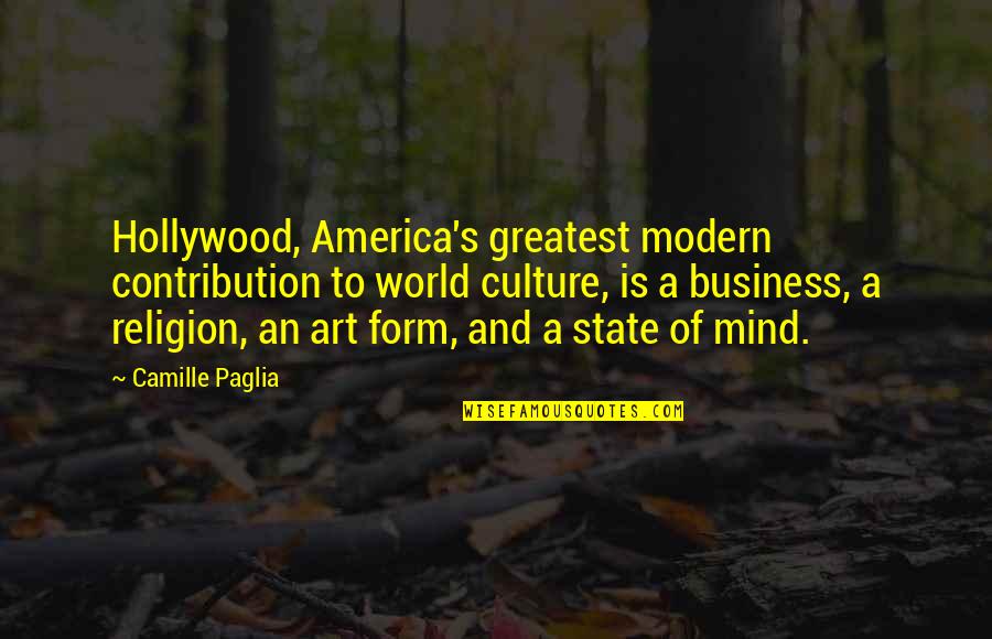 Art Culture Quotes By Camille Paglia: Hollywood, America's greatest modern contribution to world culture,