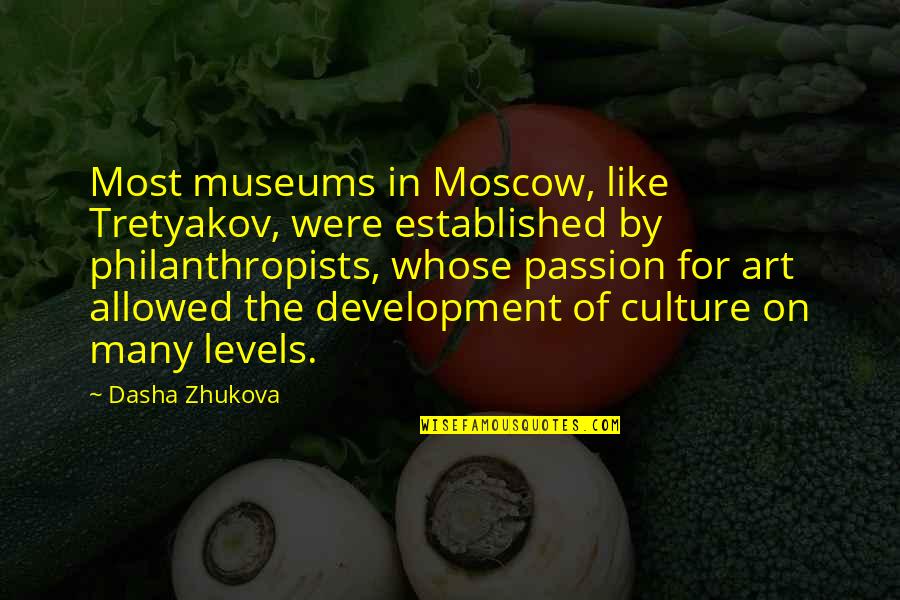 Art Culture Quotes By Dasha Zhukova: Most museums in Moscow, like Tretyakov, were established
