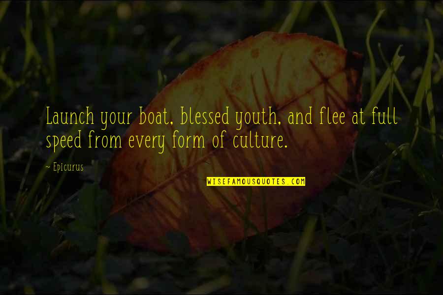 Art Culture Quotes By Epicurus: Launch your boat, blessed youth, and flee at