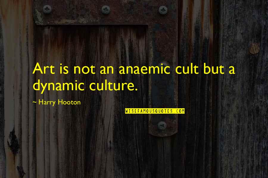 Art Culture Quotes By Harry Hooton: Art is not an anaemic cult but a