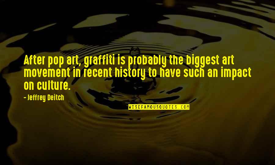 Art Culture Quotes By Jeffrey Deitch: After pop art, graffiti is probably the biggest