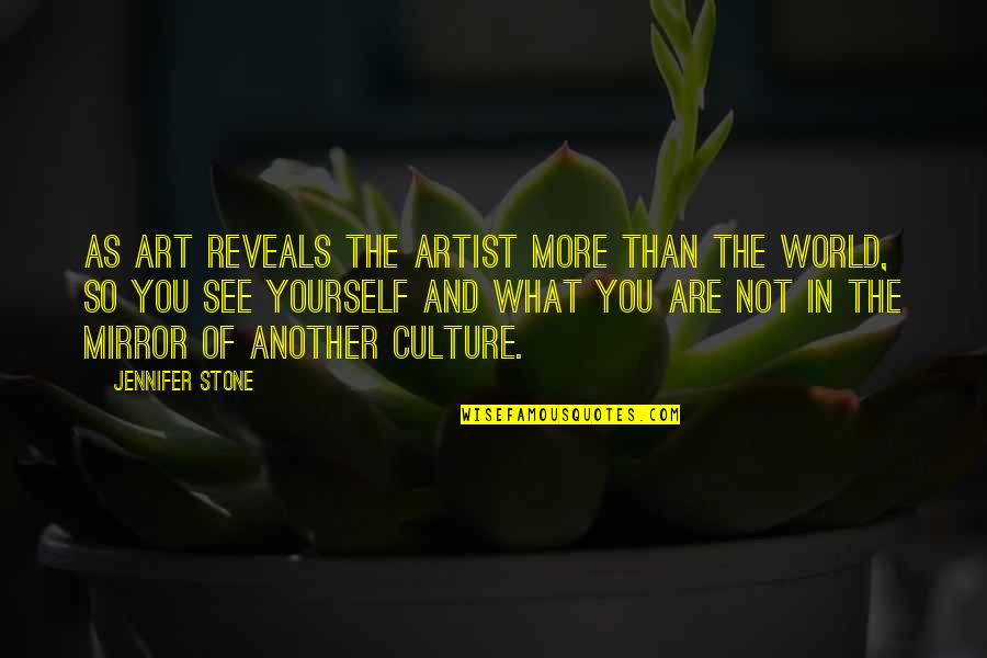 Art Culture Quotes By Jennifer Stone: As art reveals the artist more than the