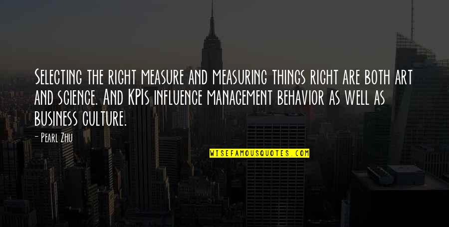 Art Culture Quotes By Pearl Zhu: Selecting the right measure and measuring things right