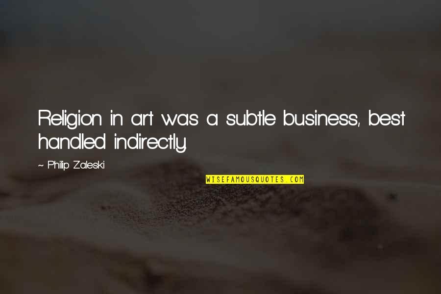 Art Culture Quotes By Philip Zaleski: Religion in art was a subtle business, best