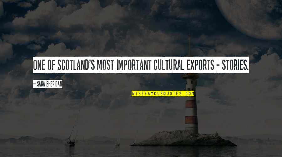 Art Culture Quotes By Sara Sheridan: One of Scotland's most important cultural exports -