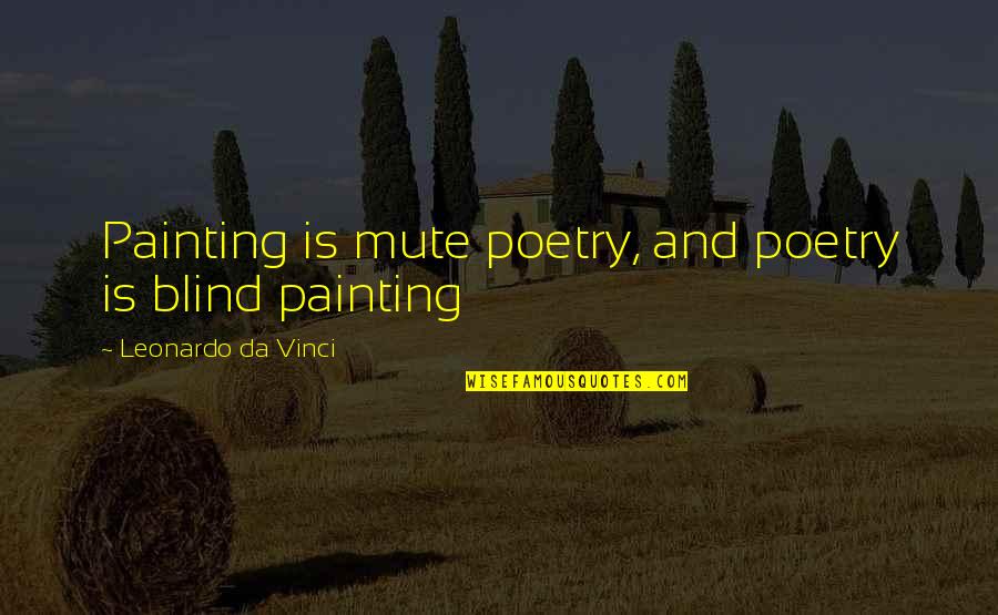 Art Da Vinci Quotes By Leonardo Da Vinci: Painting is mute poetry, and poetry is blind