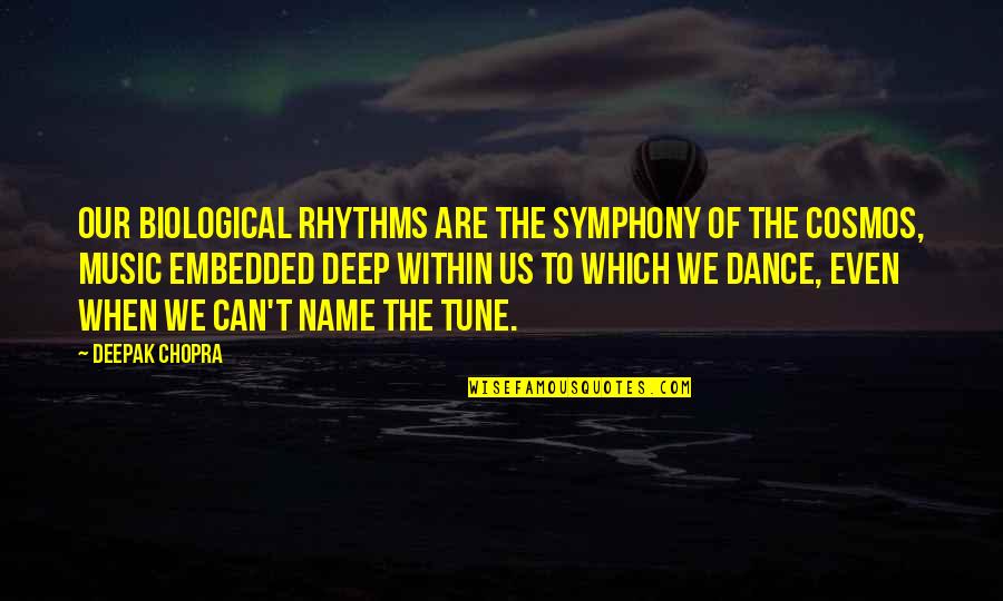 Art Dance And Music Quotes By Deepak Chopra: Our biological rhythms are the symphony of the