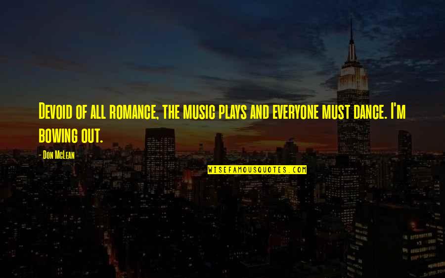 Art Dance And Music Quotes By Don McLean: Devoid of all romance, the music plays and